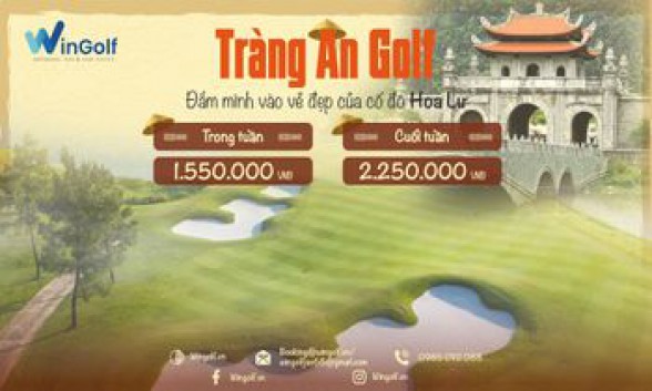  TRÀNG AN GOLF - ĐẮM MÌNH VÀO VẺ ĐẸP CỐ ĐÔ HOA LƯ